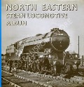 North Eastern Steam Locomotive Album  by LYNCH, P.J. 